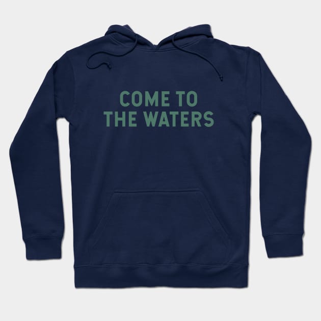 Come to the Waters Hoodie by calebfaires